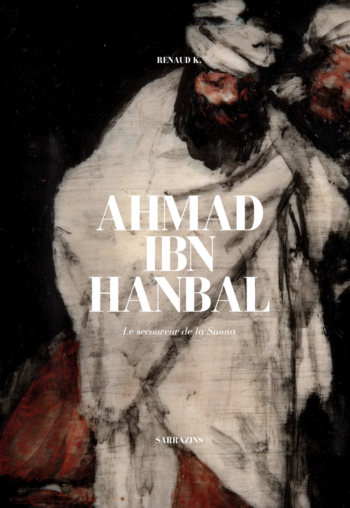 Biographie Ahmad ibn Hanbal - Renaud Klinger