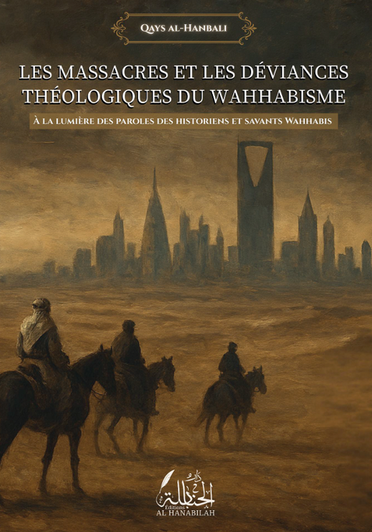 Les Massacres et les Déviances théologiques du Wahhabisme - Qays al-Hanbali