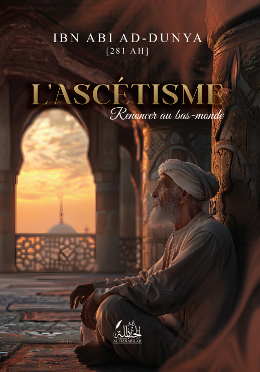 L'ascétisme [Renoncer au bas-monde] - Ibn Abi ad-Dunya
