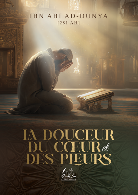 La douceur du cœur et des pleurs - Ibn Abi ad-Dunya
