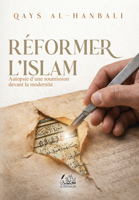 Réformer l'Islam : Autopsie d'une soumission devant la modernité - Qays al-Hanbali